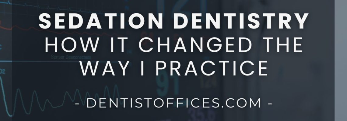 Sedation Dentistry: How The Infusion of A Single Treatment Changed My Practice Forever